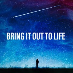 Bring it out to life