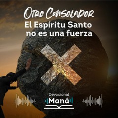 Devocional │ El Espíritu Santo No Es Una Fuerza
