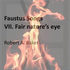 Faustus Songs, VII. Fair nature's eye