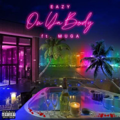 Eazy Economicz - ON YA BODY Ft Muga Moe