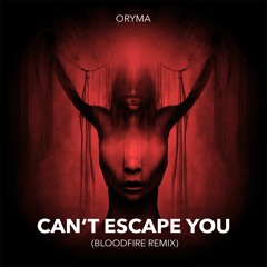 ORYMA - Can't Escape You (Bloodfire Remix)