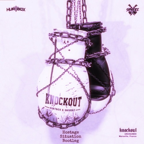 HURTBOX & SHIVERZ - KNOCKOUT (Hostage Situation Bootleg) (Free)