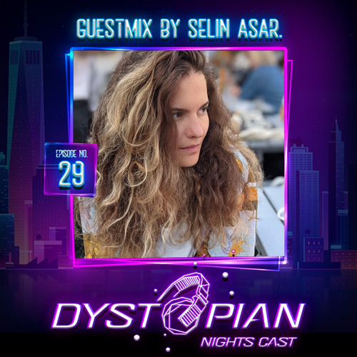 Dystopian Nights Cast 29 With Guestmix By Selin Asar (November 15, 2021)