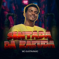 MC GUSTAVINHO - EU PIREI, NA SENTADA DA RABUDA