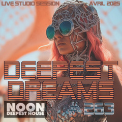 NOON - DEEPEST DREAMS #263 (Avril 2025)