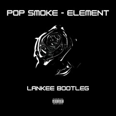 Element - Pop Smoke (Lankee x Stretch Bootleg)