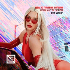 Kesha vs. Yvvan Back & Hotswing – Joyride X Get On The Floor (ENN Mashup)