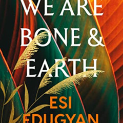 download EBOOK 📙 We Are Bone and Earth (A Point in Time collection) by  Esi Edugyan
