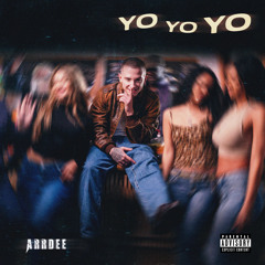 Stream Yo Yo Yo by ArrDee | Listen online for free on SoundCloud