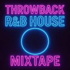 Throw Back RNB HOUSE MIX
