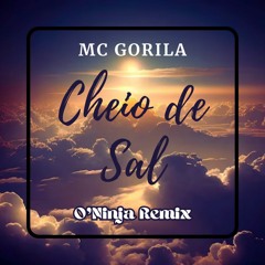 MC gorila - Cheio de Sal (O'Ninja Remix) V.2