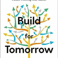 Read (PDF) Download Build for Tomorrow: An Action Plan for Embracing Change, Adapting Fast, and