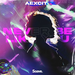 Aexcit - Never Be Like You