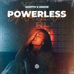 Adaptiv & Mingue - Powerless (Say What You Want)