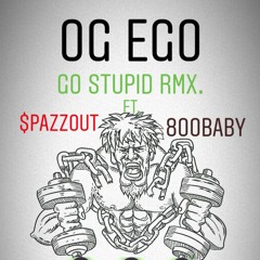 OG EGO-Go Stupid Remix ft. $PAZZOUT & AMT-RICK$