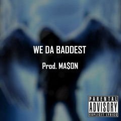 We Da Badest [Prod. MA$ON]