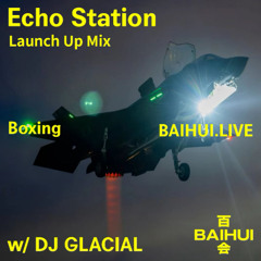 Echo Station Launch Up Mix w/ Glacial on Baihui