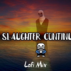 The Slaughter Continues Lofi Remix