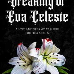 download EBOOK 📕 The Breaking of Eva Celeste: a Hot and Steamy Vampire Erotica (Book