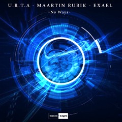 U.R.T.A, Maartin Rubik, Exael -No Ways