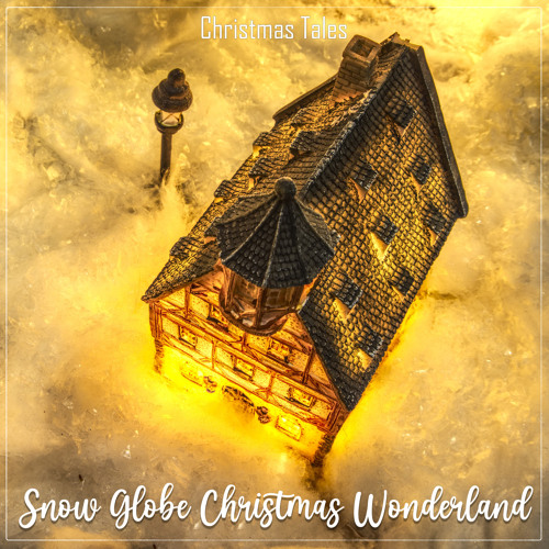 Stream Christmas Tales Listen to Snow Globe Christmas Wonderland