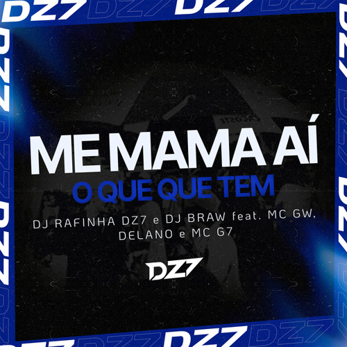 ME MAMA AÍ O QUE QUE TEM (feat. Mc Gw, Delano & MC G7)