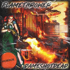 DAMESNOTDEAD - FLAMETHROWER (PTSDame EP)