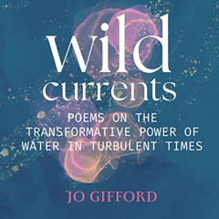 [VIEW] PDF 📤 Wild Currents: Poems on the Transformative Power of Water in Turbulent
