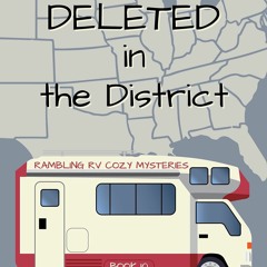 DOWNLOAD/PDF  Deleted in the District (Rambling RV Cozy Mysteries Book 10)