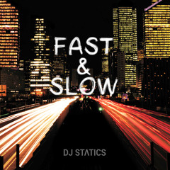 DJ STATICS - FAST & SLOW