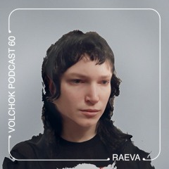 Raeva - VOLCHOK PODCAST #60