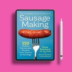 The Complete Art and Science of Sausage Making: 150 Healthy Homemade Recipes from Chorizo to Ho