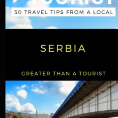 [GET] EPUB 📬 Greater Than a Tourist – Serbia: 50 Travel Tips from a Local (Greater T