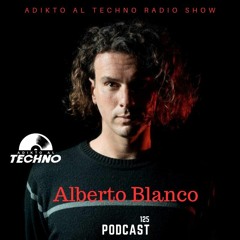Adikto Al Techno Radio #125 - Alberto Blanco (Barcelona) Oct 2023