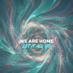 WE ARE HOME / LET IT ALL GO