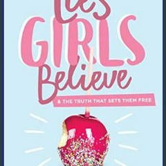 (DOWNLOAD PDF)$$ ⚡ Lies Girls Believe: And the Truth that Sets Them Free (Lies We Believe)     Pap