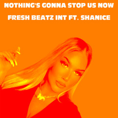 FRESH BEATZ INT FT. SHANICE - NOTHING'S GONNA STOP US NOW