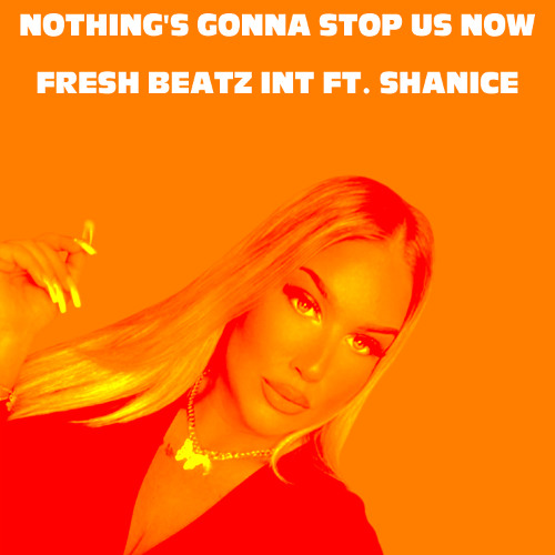 FRESH BEATZ INT FT. SHANICE - NOTHING'S GONNA STOP US NOW