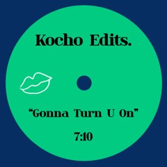 Kocho Edits - Gonna Turn U On