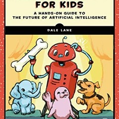 ACCESS PDF √ Machine Learning for Kids: A Project-Based Introduction to Artificial In