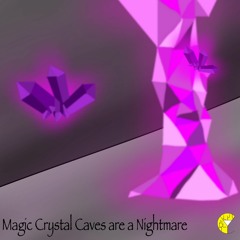 Magic Crystal Caves are a Nightmare