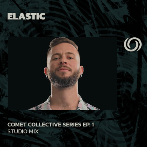ELASTIC | Comet Collective Series Ep. 1 | 21/05/2025