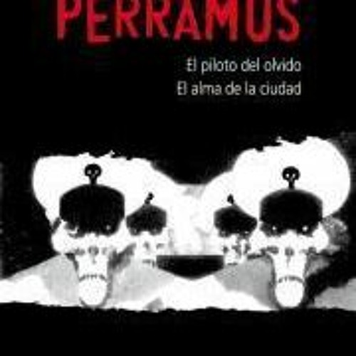 [Read] Online Perramus: El piloto del olvido y El alma de la ciudad BY : Juan Sasturain