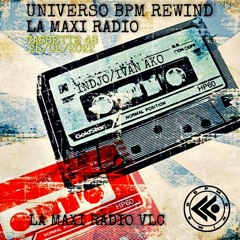 UNIVERSO BPM REWIND Cassette 48 - 25/02/22 - LA MAXI RADIO -