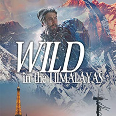 [Download] PDF 📘 WILD in the HIMALAYAS: Love and tragedies from Paris to Kathmandu b
