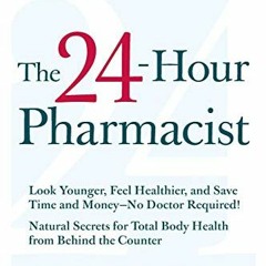 Read online The 24-Hour Pharmacist: Advice, Options, and Amazing Cures from America's Most Trusted P