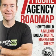 📝 [READ] EBOOK EPUB KINDLE PDF The Seven Figure Agency Roadmap: How to Build a Million Dollar Dig