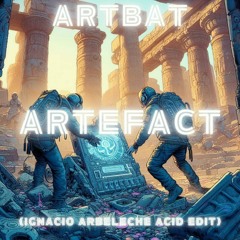 ARTBAT - Artefact (Ignacio Arbeleche Acid Edit) - Upperground