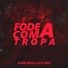 FODE COM A TROPA - DJ LC MDP, Almir delas