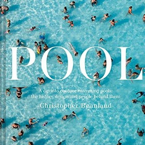 [Get] [EPUB KINDLE PDF EBOOK] Pool: A Dip Into Outdoor Swimming Pools: The History, D